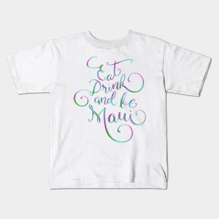 Eat Drink & be Maui Hand Lettering Design Kids T-Shirt